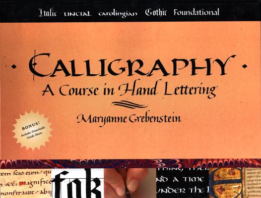Calligraphy: A Course in Hand Lettering - Maryanne Grebenstein