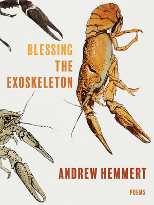 Blessing the Exoskeleton: Poems - Andrew Hemmert