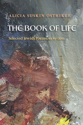 The Book of Life: Selected Jewish Poems, 1979-2011 - Alicia Ostriker