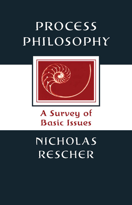Process Philosophy: A Survey of Basic Issues - Nicholas Rescher
