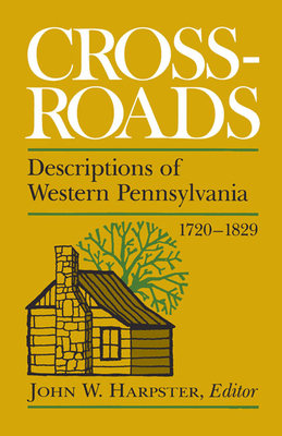 Crossroads: Descriptions of Western Pennsylvania 1720-1829 - John W. Harpster