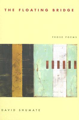 The Floating Bridge: Prose Poems - David Shumate