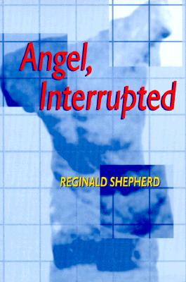 Angel Interrupted - Reginald Shepherd