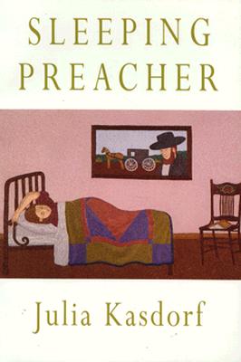 Sleeping Preacher - Julia Spicher Kasdorf