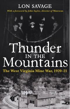Thunder In the Mountains: The West Virginia Mine War, 1920-21 - Lon Savage