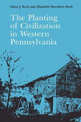 The Planting of Civilization in Western Pennsylvania - Solon J. Buck