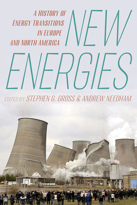 New Energies: A History of Energy Transitions in Europe and North America - Stephen Gross