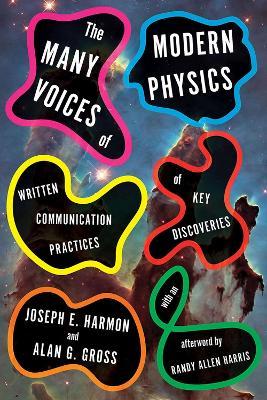 The Many Voices of Modern Physics: Written Communication Practices of Key Discoveries - Joseph E. Harmon