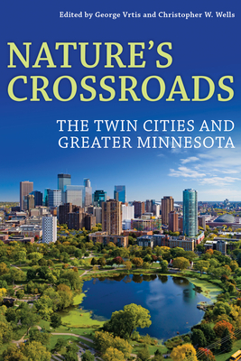 Nature's Crossroads: The Twin Cities and Greater Minnesota - George Vrtis