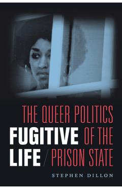 Coperta cărții 'Fugitive Life: The Queer Politics of the Prison State - Stephen Dillon'