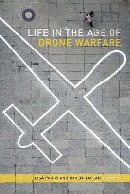 Life in the Age of Drone Warfare - Lisa Parks