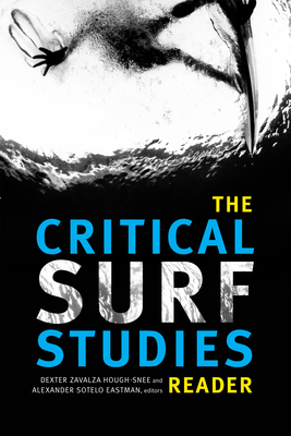 The Critical Surf Studies Reader - Dexter Zavalza Hough-snee