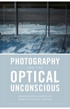 Coperta cărții 'Photography and the Optical Unconscious - Shawn Michelle Smith'
