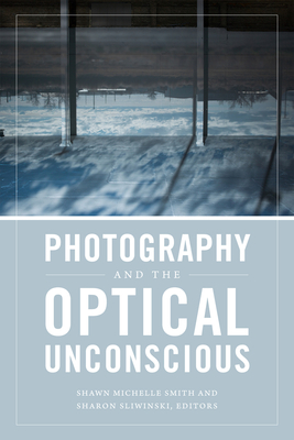 Coperta cărții 'Photography and the Optical Unconscious - Shawn Michelle Smith'