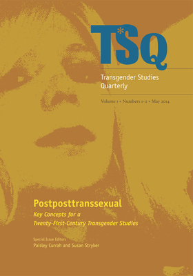 Postposttranssexual: Key Concepts for a 21st Century Transgender Studies - Paisley Currah