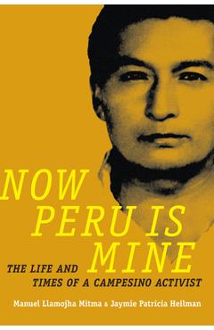 Coperta cărții 'Now Peru Is Mine: The Life and Times of a Campesino Activist - Manuel Llamojha Mitma'