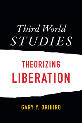 Third World Studies: Theorizing Liberation - Gary Y. Okihiro