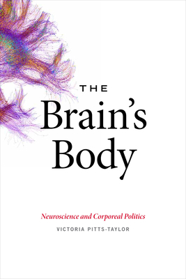 Coperta cărții 'The Brain's Body: Neuroscience and Corporeal Politics - Victoria Pitts-taylor'