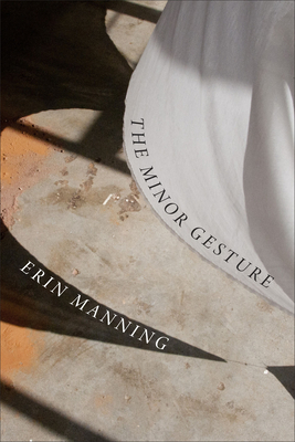 The Minor Gesture - Erin Manning
