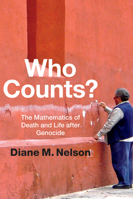 Who Counts?: The Mathematics of Death and Life After Genocide - Diane M. Nelson