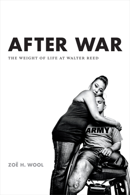 After War: The Weight of Life at Walter Reed - Zoë H. Wool