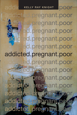 Addicted.Pregnant.Poor - Kelly Ray Knight