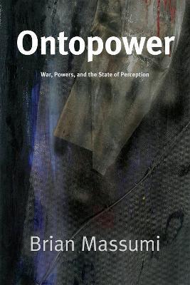 Ontopower: War, Powers, and the State of Perception - Brian Massumi
