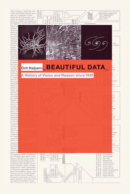 Beautiful Data: A History of Vision and Reason since 1945 - Orit Halpern