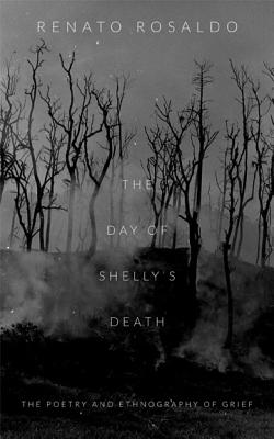 The Day of Shelly's Death: The Poetry and Ethnography of Grief - Renato Rosaldo