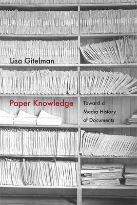 Paper Knowledge: Toward a Media History of Documents - Lisa Gitelman