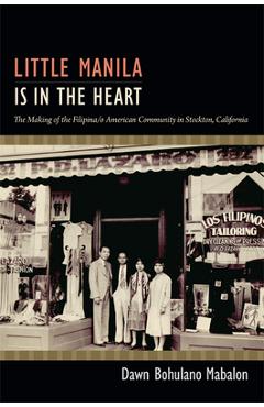 Coperta cărții 'Little Manila Is in the Heart: The Making of the Filipina/o American Community in Stockton, California - Dawn Bohulano'