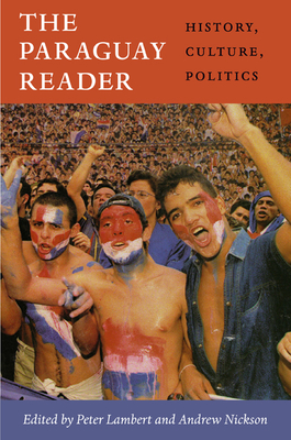 The Paraguay Reader: History, Culture, Politics - Peter Lambert