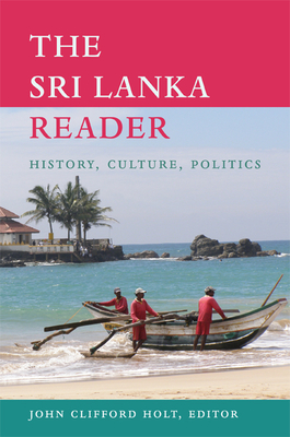 The Sri Lanka Reader: History, Culture, Politics - John Clifford Holt