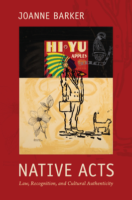 Native Acts: Law, Recognition, and Cultural Authenticity - Joanne Barker