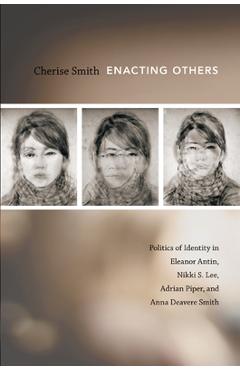 Coperta cărții 'Enacting Others: Politics of Identity in Eleanor Antin, Nikki S. Lee, Adrian Piper, and Anna Deavere Smith - Cherise'