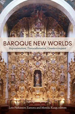 Baroque New Worlds: Representation, Transculturation, Counterconquest - Lois Parkinson Zamora
