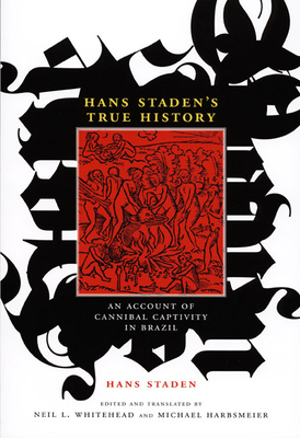 Hans Staden's True History: An Account of Cannibal Captivity in Brazil - Hans Staden