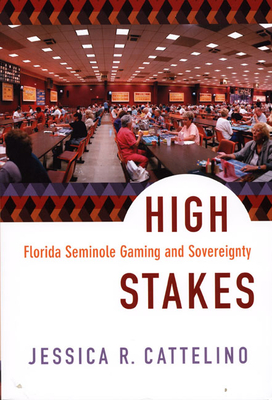 High Stakes: Florida Seminole Gaming and Sovereignty - Jessica Cattelino