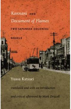 Poza produsului Kannani and Document of Flames: Two Japanese Colonial Novels - Katsuei Yuasa