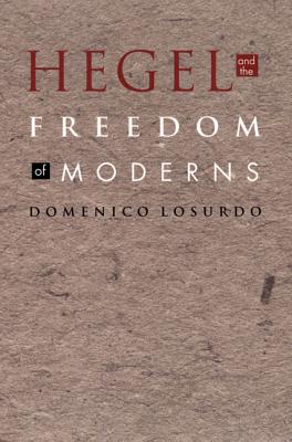 Hegel and the Freedom of Moderns - Domenico Losurdo