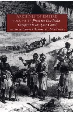 Coperta cărții 'Archives of Empire: From the East India Company to the Suez Canal - Barbara Harlow'