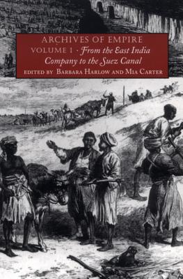 Archives of Empire: From the East India Company to the Suez Canal - Barbara Harlow