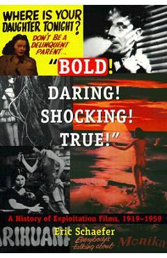 Poza produsului Bold! Daring! Shocking! True!: A History of Exploitation Films, 1919-1959 - Eric Schaefer