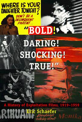 Bold! Daring! Shocking! True!: A History of Exploitation Films, 1919-1959 - Eric Schaefer