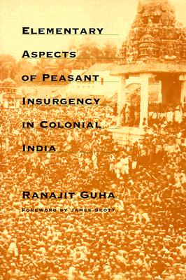 Elementary Aspects of Peasant Insurgency in Colonial India - Ranajit Guha