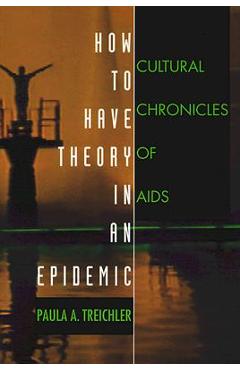 Coperta cărții 'How to Have Theory in an Epidemic: Cultural Chronicles of AIDS - Paula A. Treichler'