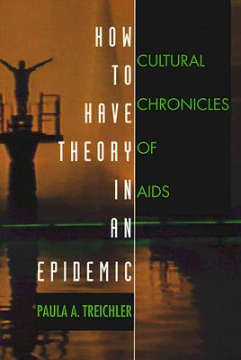 Coperta cărții 'How to Have Theory in an Epidemic: Cultural Chronicles of AIDS - Paula A. Treichler'