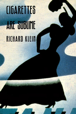 Cigarettes Are Sublime - Richard Klein