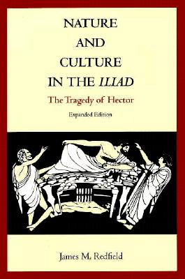 Nature and Culture in the Iliad: The Tragedy of Hector - James M. Redfield