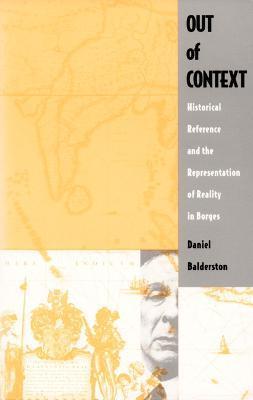 Out of Context: Historical Reference and the Representation of Reality in Borges - Daniel Balderston